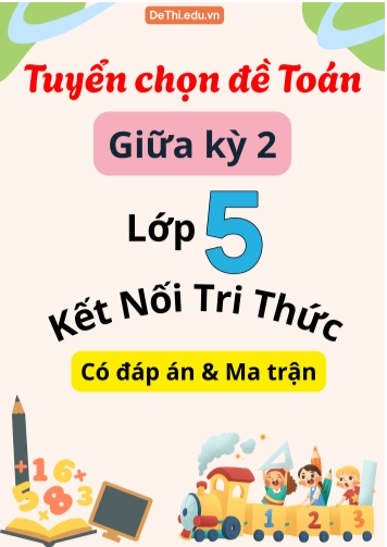 Tuyển chọn đề Toán thi giữa kỳ 2 Lớp 5 sách KNTT (Có đáp án & Ma trận)